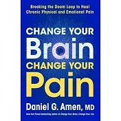 Change Your Brain, Change Your Pain: Breaking the Doom-Loop to Heal Both Chronic Physical and Emotional Pain