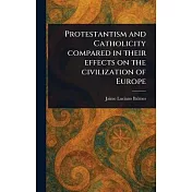 Protestantism and Catholicity Compared in Their Effects on the Civilization of Europe