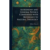 Astronomy and General Physics Considered With Reference to Natural Theology