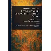 History of the Reformation in Europe in the Time of Calvin