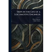 Trips in the Life of a Locomotive Engineer