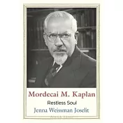 Mordecai M. Kaplan: Restless Soul
