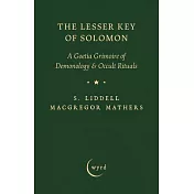 The Lesser Key of Solomon: A Goetia Grimoire of Demonology & Occult Rituals