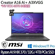 【雙碟升級】MSI微星 Creator A16 AI+ A3XVGG-097TW 16吋/Ryzen AI 9 HX 370/32G/4TB/RTX4070/ 創作者筆電