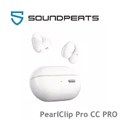 SOUNDPEATS PearlClip Pro CC PRO 耳夾式真無線耳機｜極致舒適 輕盈時尚 4色 公司貨保固一年 白色