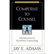 Competent to Counsel: Introduction to Nouthetic Counseling