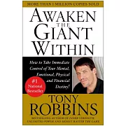 Awaken the Giant Within: How to Take Immediate Control of Your Mental, Emotional, Physical & Financial Destiny!