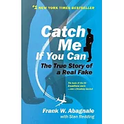 Catch Me If You Can: The Amazing True Story of the Youngest and Most Daring Con Man in the History of Fun and Profit!