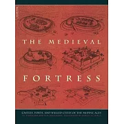 The Medieval Fortress: Castles, Forts and Walled Cities of the Middle Ages