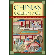 China’s Golden Age: Everyday Life in the Tang Dynasty
