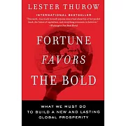 Fortune Favors The Bold: What We Must Do To Build A New And Lasting Global Prosperity