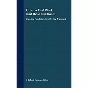 Groups That Work: And Those That Don’t : Creation Conditions for Effective Teamwork