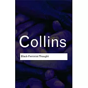 Black Feminist Thought: Knowledge, Consciousness, and the Politics of Empowerment