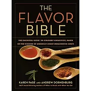 The Flavor Bible: The Essential Guide to Culinary Creativity, Based on the Wisdom of America’s Most Imaginative Chefs