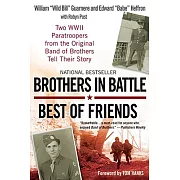 Brothers in Battle, Best of Friends: Two WWII Paratroopers from the Original Band of Brothers Tell Their Story