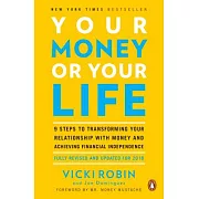 Your Money or Your Life: 9 Steps to Transforming Your Relationship with Money and Achieving Financial Independence: Fully Revised and Updated f