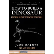 How to Build a Dinosaur: The New Science of Reverse Evolution