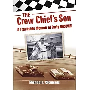 The Crew Chief’s Son: A Trackside Memoir of Early NASCAR