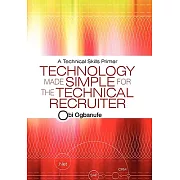Technology Made Simple for the Technical Recruiter: A Technical Skills Primer