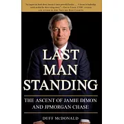 Last Man Standing: The Ascent of Jamie Dimon and JPMorgan Chase