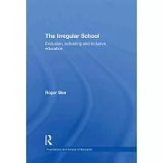 The Irregular School: Exclusion, Schooling and Inclusive Education
