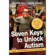 Seven Keys to Unlock Autism: Making Miracles in the Classroom [With DVD]