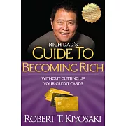 Rich Dad’s Guide to Becoming Rich Without Cutting Up Your Credit Cards: Turn ＂bad Debt＂ Into ＂good Debt]plata Publishing]bc]b102]01/10/2012]bus050000]