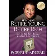 Rich Dad’s Retire Young Retire Rich: How to Get Rich Quickly and Stay Rich Forever!