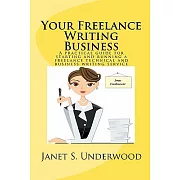 Your Freelance Writing Business: A Practical Guide for Starting and Running a Freelance Technical and Business Writing Service