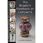 The Beader’s Handbook on Lampwork: An Introduction to Working With Art Glass Beads