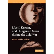 Ligeti, Kurtag, and Hungarian Music During the Cold War