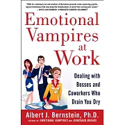 Emotional Vampires at Work: Dealing With Bosses and Coworkers Who Drain You Dry