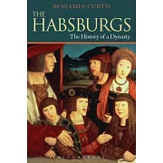 The Habsburgs: The History of a Dynasty