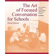The Art of Focused Conversation for Schools, Third Edition: Over 100 Ways to Guide Clear Thinking and Promote Learning