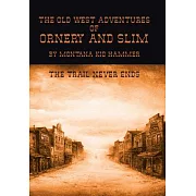 The Old West Adventures of Ornery and Slim: The Trail Never Ends