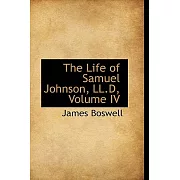 The Life of Samuel Johnson, LL.D, Volume IV
