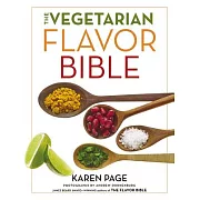 The Vegetarian Flavor Bible: The Essential Guide to Culinary Creativity With Vegetables, Fruits, Grains, Legumes, Nuts, Seeds, a