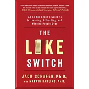 The Like Switch: An Ex-FBI Agent’s Guide to Influencing, Attracting, and Winning People over