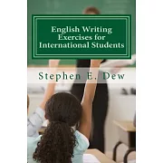 English Writing Exercises for International Students: An English Grammar Workbook for ESL Essay Writing