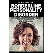 Borderline Personality Disorder: 30+ Secrets How to Take Back Your Life When Dealing With BPD (A Self Help Guide)