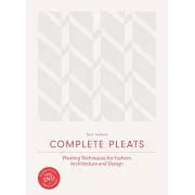 Complete Pleats: Pleating Techniques for Fashion, Architecture and Design