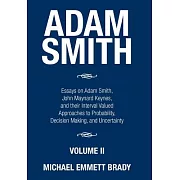 Adam Smith: Essays on Adam Smith, John Maynard Keynes, and Their Interval Valued Approaches to Probability, Decision Making, and
