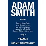 Adam Smith: Essays on Adam Smith, John Maynard Keynes, and Their Interval Valued Approaches to Probability, Decision Making, and