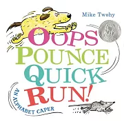 Oops, Pounce, Quick, Run!: An Alphabet Caper