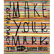 Make Your Mark: The New Urban Artists