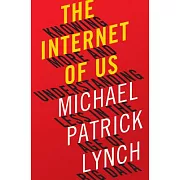 The Internet of Us: Knowing More and Understanding Less in the Age of Big Data