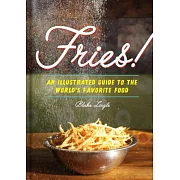 Fries!: An Illustrated Guide to the World’s Favorite Food