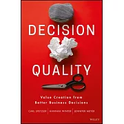 Decision Quality: Value Creation from Better Business Decisions