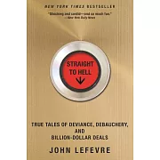 Straight to Hell: True Tales of Deviance, Debauchery, and Billion-Dollar Deals