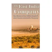 The East India Company: The History of the British Empire’s Most Famous Mercantile Company